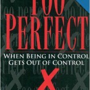 Too Perfect: When Being in Control Gets Out of Control - Jeannette Dewyze